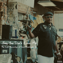 David Kimbrough Jr SAY YOU DON'T LOVE ME: THE LAST RECORDINGS OF VINYL LP