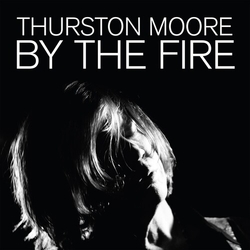 Thurston Moore BY THE FIRE (2PK) Vinyl 2 LP