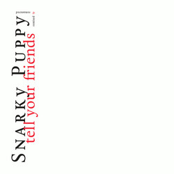 Snarky Puppy Tell Your Friends (Aniv) vinyl LP