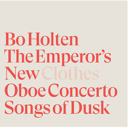 Bo Holten The Emperor's New Clothes; Oboe Concerto; Songs Of Dusk SACD