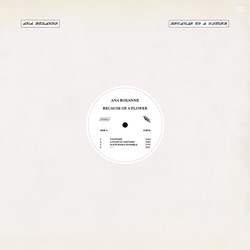Ana Roxanne Because Of A Flower VINYL LP