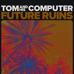 Tom & His Computer Future Ruins vinyl LP