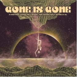 Gone Is Gone If Everything Happens For A Reason Then Nothing vinyl LP