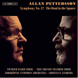 Allan Pettersson / Radiokören / Eric Ericsons Kammarkör / Norrköping Symphony Orchestra / Christian Lindberg Symphony No. 12 The Dead In The Square SA