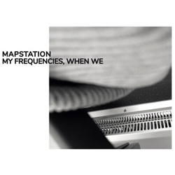 Mapstation My Frequencies When We Vinyl LP