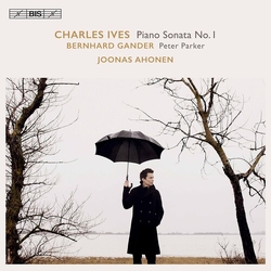 Charles Ives / Joonas Ahonen / Bernhard Gander Piano Sonata No. 1 / Peter Parker / Three-Page Sonata SACD