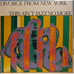 Divorce From New York This Ain't Jazz No More Vinyl LP
