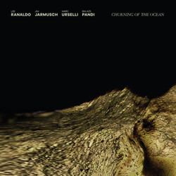 Lee Ranaldo / Jim Jarmusch / Marc Urselli / Balázs Pándi Churning Of The Ocean Vinyl LP