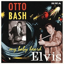 Otto Bash My Baby Heard Elvis 10Inch VINYL LP