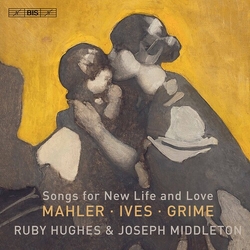 Gustav Mahler / Charles Ives / Helen Grime / Ruby Hughes / Joseph Middleton Songs For New Life And Love SACD