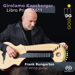 Giovanni Girolamo Kapsberger / Frank Bungarten Libro Primo 1611 SACD