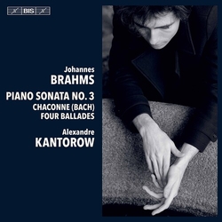 Johannes Brahms / Alexandre Kantorow Piano Sonata No. 3 / Chaconne (Bach) / Four Ballades SACD
