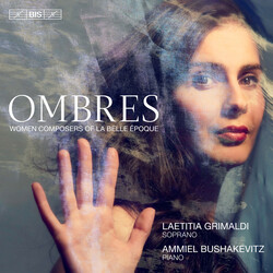 Ammiel Bushakevitz / Laetitia Grimaldi Ombres: Compositrices de La Belle Époque SACD