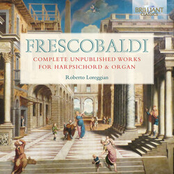 Girolamo Frescobaldi / Roberto Loreggian Complete Unpublished Works For Harpsichord & Organ CD
