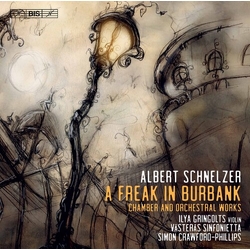 Albert Schnelzer / Ilya Gringolts / Västerås Sinfonietta / Simon Crawford Phillips A Freak In Burbank (Chamber And Orchestral Works) SACD