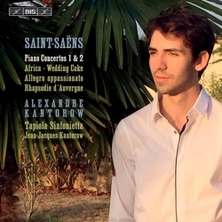 Camille Saint-Saëns / Alexandre Kantorow / Tapiola Sinfonietta / Jean-Jacques Kantorow Piano Concertos 1 & 2 • Africa • Wedding Cake • Allegro Appassi