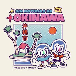 Fresquito Y Mango Sin Noticias De Okinawa Vinyl