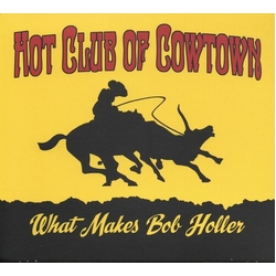 Hot Club Of Cowtown What Makes Bob Holler VINYL LP