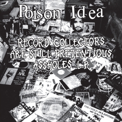 Poison Idea Record Collectors Are Still Pretentious Assholes vinyl LP