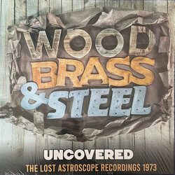 Wood, Brass & Steel Uncovered (The Lost Astroscope Recordings 1973) VINYL LP