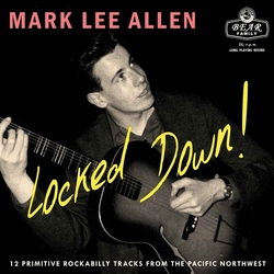 Mark Lee Allen Locked Down! (12 Primitive Rockabilly Tracks From The Pacific Northwest ) VINYL