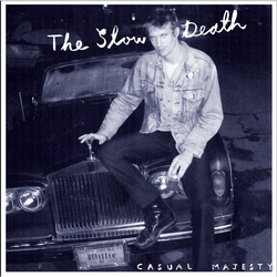 The Slow Death (2) Casual Majesty