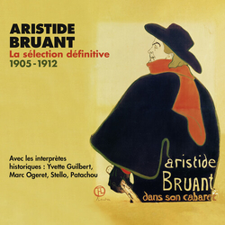 Aristide Bruant La Sélection Définitive 1905-1912 CD