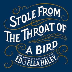 Ed & Ella Haley Stole From The Throat Of A Bird Complete Rec. CD