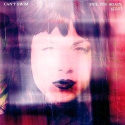 Cant Swim Fail You Again (Dlx) VINYL LP