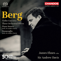 Alban Berg / James Ehnes / Andrew Davis / BBC Symphony Orchestra / Igor Yuzefovich Violin Concerto / Three Orchestral Pieces / Piano Sonata / Passacag