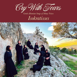 Ισοκράτισσες Cry With Tears: Greek-Albanian Songs Of Many Voices Vinyl LP