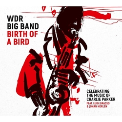 WDR Big Band Köln / Luigi Grasso / Johan Hörlén Birth Of A Bird (Celebrating The Music Of Charlie Parker) VINYL LP