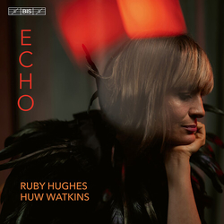 Ruby Hughes / Huw Watkins Echo SACD