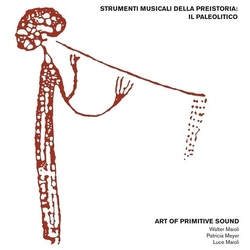 Art of Primitive Sound (W Maioli) Strumenti Musicali Della Preistoria Il Paleolitico VINYL LP