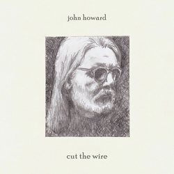 John Howard (4) Cut The Wire