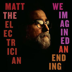 Matt The Electrician We Imagined An Ending VINYL LP