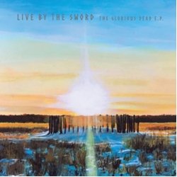 Live By The Sword Glorious Dead (Ep) VINYL LP