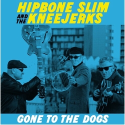 Hipbone Slim & The Kneejerks Gone To The Dogs Vinyl LP