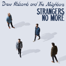 Drew Holcomb And The Neighbors Strangers No More