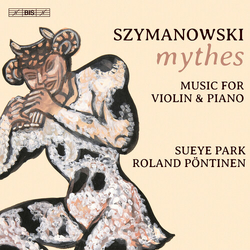 Karol Szymanowski / Sueye Park / Roland Pöntinen Mythes; Music For Violin & Piano SACD