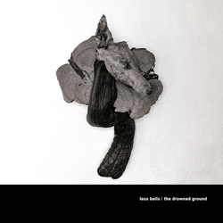 Less Bells The Drowned Ground Multi VINYL LP/File