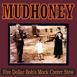 Mudhoney Five Dollar Bobs Mock Cooter Stew VINYL LP