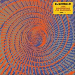 Bushwacka! Beginning Or The End (Part 1) vinyl LP