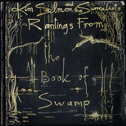 Salmon,Kim & Surrealists Rantings From The Book Of Swamp VINYL LP