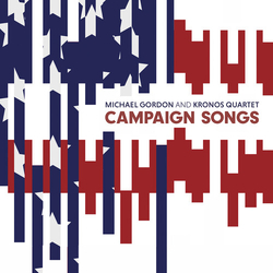 Gordon Kronos Quartet Campaign Songs VINYL LP