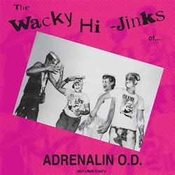 Adrenalin O.D. Wacky Hi-Jinks Of - Millennium Edition vinyl LP