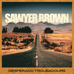 Sawyer Brown Desperado Troubadours VINYL LP
