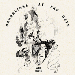 Wet Fruit Dandelions At The Gate VINYL LP