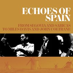 Echoes Of Spain From Segovia & Sabicas To Miles Echoes Of Spain From Segovia & Sabicas To Miles CD