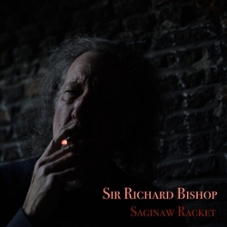 Sir Richard Bishop Saginaw Racket vinyl LP